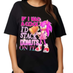 Sonic If I Had Acock I’d Stack Dnuts On It Shirt