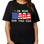 I Am More Maga Now Than Ever Shirt