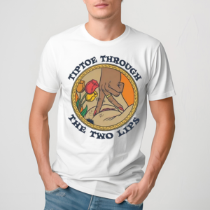 Tiptoe Through The Two Lips Shirt