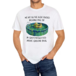 We Are All The Algae Covered Iatable Pool Toy In God’s Neglected Above Ground Pool Shirt