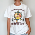 Native American Turtle The Drum Connects Your Heart To The Heartbeat Of Mother Earth Shirt