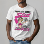 Girl Dont Slut Shame Slut Celebrate Shirt