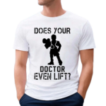 Official Does Your Doctor Ven Lift Shirt