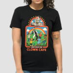 Drop On By The Clown Cafe Shirt