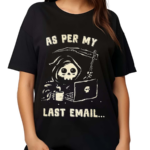 As Per My Last Email Shirt