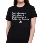 Fire The Bosses Free The Land Elect Ourselves And Build A New Company Shirt