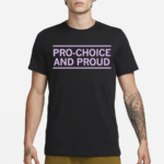 Pro Choice And Proud Shirt