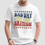 Bad Day To Be British Inspirational American Patriot Shirt