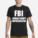 Ratlimit Fbi Female Body Impersonator Shirt