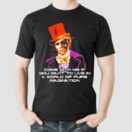 Ric Flair Come With Me If You Want To Live In A World Of Pure Imagination Shirt