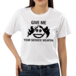 Worstshirts Give Me Your Service Weapon Shirt