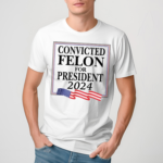 Thebestpoliticalshirts Convicted Felon For President 2024 Shirt