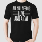 All You Need Is Love and a Cat Shirt