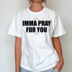 In My Imma Pray For You Era Shirt