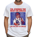 I Am Joining The War On Drugs On The Side Of The Drugs Shirt