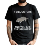 7 Billion Rats And You Are The Stinkiest Shirt