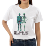 Me And My Meat Suit Skeleton Shirt