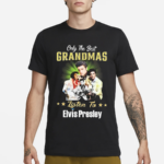 Only The Best Grandmas Listen To Elvis Presley Shirt