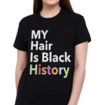 My Hair Is Black History Shirt