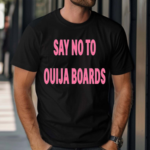 Say No To Ouija Boards Shirt