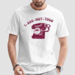 Telephon 1800 Hot To Go Shirt