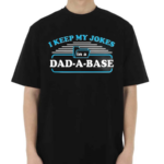 I Keep My Jokes In A Dad A Base Shirt