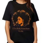 If You Really Wanna Know Try Me shirt