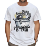 Racoon Splash Splash Your Opinion Is Trash 2024 Shirt