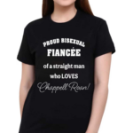 Proud Bisexual Fiancee Of A Straight Man Who loves Chappell Roan Shirt