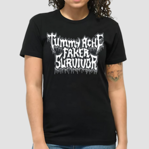 Tummy Ache Faker Survivor Shirt