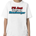 I’ll Just Have A Hamburger 2024 Shirt