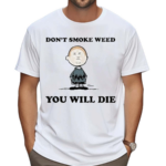 Don’t Smoke Weed You Will Shirt