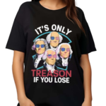 Its Only Treason If You Lose America Shirt