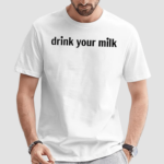 Drink Your Milk Shirt