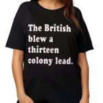 The British Blew A Thirteen Colony Lead Shirt