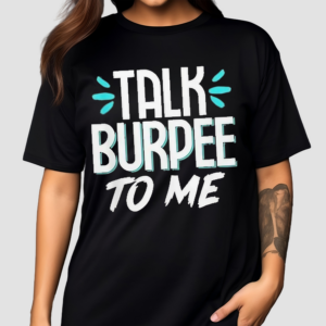 Talk Burpee To Me Shirt