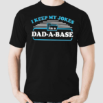 I Keep My Jokes In A Dad A Base Shirt