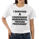 I Survived A Codepedent Homoerotic Teenage Friendship Shirt