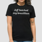 Jeff Botched My Brazilian Shirt