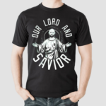 Our Lord and Savior Shirt