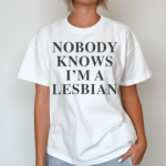 Nobody Knows I’m A Lesbian Shirt