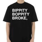 Bippity Boppity Broke Shirt