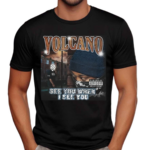 Volcano See You When I See You Shirt