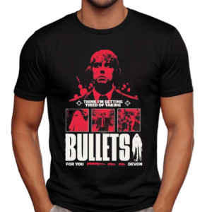 Think I’m Getting Tired Of Taking Bullets For You Devon Shirt