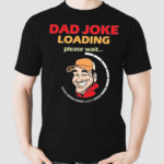 Earl Of Dad Jokes Dad Jokes Loading Shirt