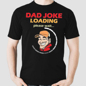 Earl Of Dad Jokes Dad Jokes Loading Shirt