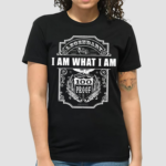 Meloni Wearing I Am What I Am Born This Way 100 Proof Shirt