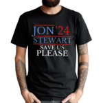 Jon 24 Stewart Save Us Please Shirt