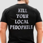 Kill Your Local Paedophile Shirt