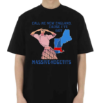 Call Me New England Cause I Got Massivehugetits Shirt